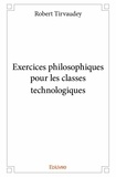 Robert Tirvaudey - Exercices philosophiques pour les classes technologiques.