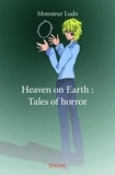 Monsieur Ludo - Heaven on earth  : Heaven on earth : tales of horror.