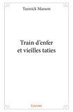 Yannick Masson - Train d'enfer et vieilles taties.