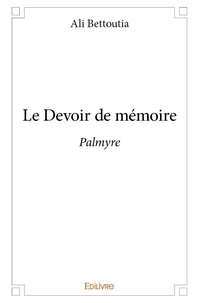 Ali Bettoutia - Le devoir de mémoire - Palmyre.