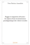 Yves Patrice Asseuhin - Reggae et migration africaine : les enjeux d'une reconnaissance paradigmatique des valeurs sociales.