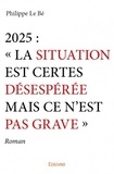 Philippe Le Bé - 2025 : "La situation est certes désespérée mais ce n'est pas grave".
