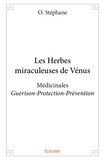 O. Stéphane - Les herbes miraculeuses de vénus - Médicinales  Guérison – Protection – Prévention.