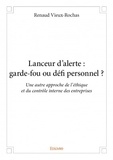 Renaud Vieux-Rochas - Lanceur d'alerte - Garde-fou ou défi personnel ?.