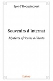 Igor d' Hocquincourt - Souvenirs d'internat - Mystères africains à l'hosto.