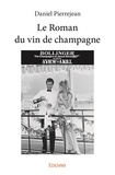 Daniel Pierrejean - Le roman du vin de champagne.