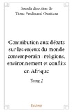 Ouattara tiona Ferdinand - Contribution aux débats sur les enjeux du monde co 2 : Contribution aux débats sur les enjeux du monde contemporain : religions, environnement et conflits en afrique.
