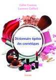 Céline Couteau - Dictionnaire égoïste des cosmétiques.