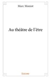 Marc Moniot - Au théâtre de l'être.