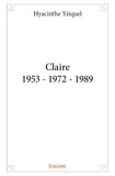 Hyacinthe Yziquel - Claire 1953 - 1972 - 1989.