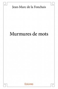 Jean-Marc De La Fonchais - Murmures de mots.