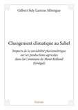 Lamine mbengue gilbert Sidy - Changement climatique au sahel - Impacts de la variabilité pluviométrique sur les productions agricoles dans la Commune de Mont-Rolland (Sénégal).