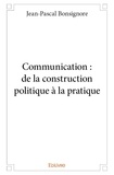 Jean-Pascal Bonsignore - Communication : de la construction politique à la pratique.