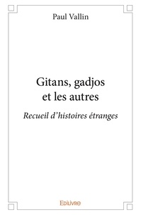 Paul Vallin - Gitans, gadjos et les autres - Recueil d’histoires étranges.