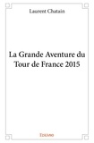 Laurent Chatain - La grande aventure du tour de france 2015.