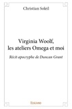 Christian Soleil - Virginia woolf, les ateliers omega et moi - Récit apocryphe de Duncan Grant.