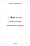 Christian Dubus - Jardins secrets - Journaux intimes  Deux nouvelles érotiques.