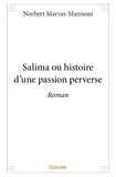 Norbert Marras-Mannoni - Salima ou histoire d'une passion perverse - Roman.