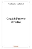 Guillaume Duhamel - Gravité d'une vie attractive.
