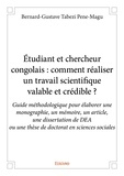 Pene-magu bernard-gustave Tabezi - étudiant et chercheur congolais : comment réaliser un travail scientifique valable et crédible ? - Guide méthodologique pour élaborer une monographie, un mémoire, un article, une dissertation de DEA  ou une thèse de doctorat en sciences sociales.