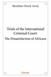 Arrey henshaw Orock - Trials of the international criminal court:the dissatisfaction of africans.