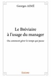 Georges Aimé - Le bréviaire à l'usage du manager - Ou comment gérer le temps qui passe.