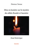 Florence Taveau - Mise en lumière sur le mystère des abbés boudet et saunière - Essai historique.