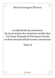 Nkourou bernard Atangana - Les spécificités du contentieux du recouvrement de 2 : Les spécificités du contentieux du recouvrement des cotisations sociales dues à la caisse nationale de prévoyance sociale en droit administratif processuel camerounais –.