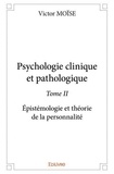 Victor Moise - Psychologie clinique et pathologique 2 : Psychologie clinique et pathologique - Épistémologie et théorie de la personnalité.