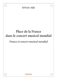 Sylvain Adje - Place de la france dans le concert musical mondial - France et concert musical mondial.