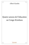 Albert Kamba - Quatre saisons de l'éducation au congo kinshasa.