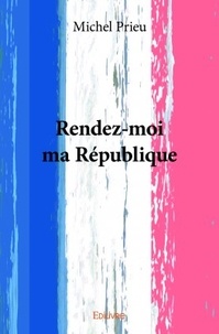 Michel Prieur - Rendez-moi ma république.