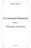 Sophie Poirier - Un moment d'attention 2 : Un moment d'attention - Philosophie / Spiritualité.