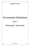 Sophie Poirier - Un moment d'attention 1 : Un moment d'attention - Philosophie / Spiritualité.