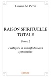 Pierro clavero Del - Raison spirituelle totale 2 : Raison spirituelle totale - Pratiques et manifestations spirituelles.