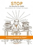 Daniel Cossard et Françoise Moreau - Et si on se remettait au travail ? - STOP On étouffe la vitalité des entreprises, des managers, des équipes.