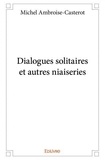 Michel Ambroise-casterot - Dialogues solitaires et autres niaiseries.