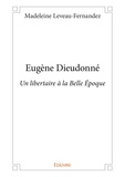 Madeleine Leveau-Fernandez - Eugène dieudonné - Un libertaire à la Belle Époque.