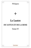 Philippus Philippus - Le lustre 4 : Le lustre - Du lotus et de la rose.