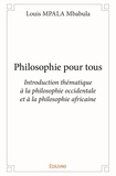 Mbabula louis Mpala - Philosophie pour tous - Introduction thématique à la philosophie occidentale et à la philosophie africaine.