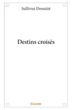 Dessaint Sullivan - Destins croisés.