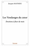 Jacques Mathieu - Les vendanges du cœur - Émotions à fleur de mots.