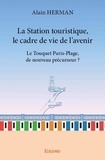 Alain Herman - La station touristique, le cadre de vie de l’avenir - Le Touquet Paris-Plage, de nouveau précurseur?.