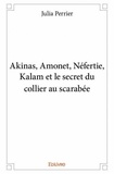 Julia Perrier - Akinas, amonet, néfertie, kalam et le secret du collier au scarabée.