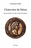Christian Soleil - L'interview de néron - Roman (d’après une idée de Michel Durafour).
