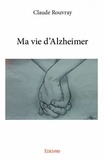 Claude Rouvray - Ma vie d'Alzheimer.