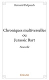 Bernard Delpuech - Chroniques multiverselles ou jurassic bart - Nouvelle.