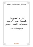 Kaane Emmanuel Philibert - L'Approche par compétences dans le processus d'évaluation - Essai pédagogique.
