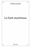 Céline Larcher - La forêt mystérieuse.