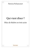 Patricia Pichancourt - Qui vient dîner ? - Pièce de théâtre en trois actes.